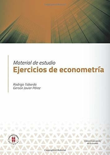 Material De Estudio. Ejercicios De Econometria -..., De Taborda, Mr. Rodr. Editorial Universidad Del Rosario En Español
