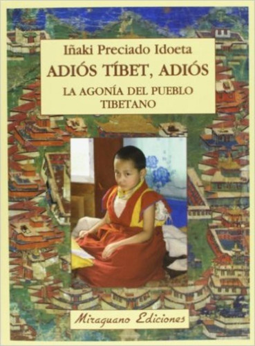 Adios Tibet , Adios . La Agonia Del Pueblo Tibetano, De Preciado Idoeta Iñaki. Editorial Miraguano, Tapa Blanda En Español, 2013