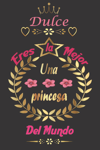 Dulce Eres La Mejor Una Princesa Del Mundo: Regalo Perfecto