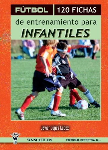 Fãºtbol, 120 Fichas De Entrenamiento Para Infantiles