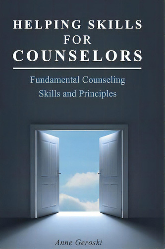 Helping Skills For Counselors: Fundamental Counseling Skills And Principles, De Geroski, Anne., Vol. 1. Editorial Univ Readers, Tapa Dura En Inglés