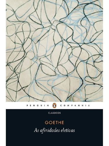 As Afinidades Eletivas: As Afinidades Eletivas, De Goethe, Johann Wolfgang Von. Editora Penguin (cia Das Letras), Capa Mole, Edição 1 Em Português