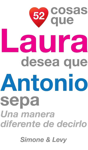 Libro: 52 Cosas Que Laura Quiere Que Antonio Sepa: Una Vía