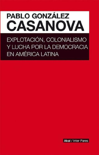 Libro - Explotacion, Colonialismo Y Lucha Por La Democracia