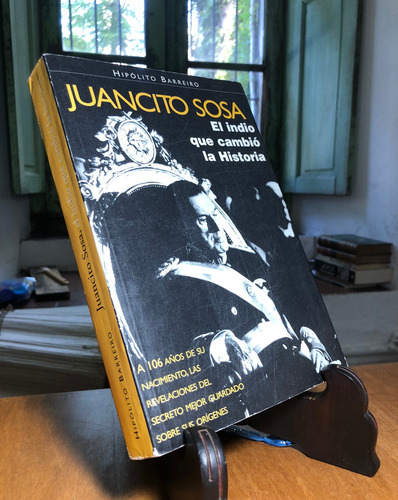 Juancito Sosa El Indio Que Cambió La Historia. Peronismo. M