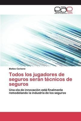 Libro Todos Los Jugadores De Seguros Seran Tecnicos De Se...