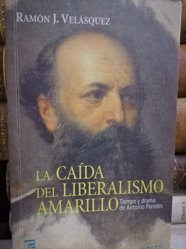 La Caída Del Liberarismo Amarillo - Ramón J Velásquez 