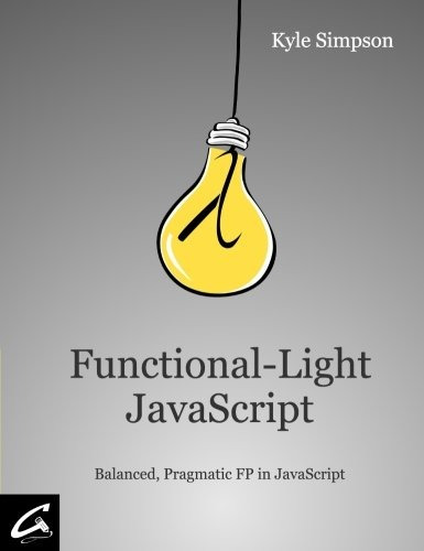 Book : Functional-light Javascript Balanced, Pragmatic Fp In