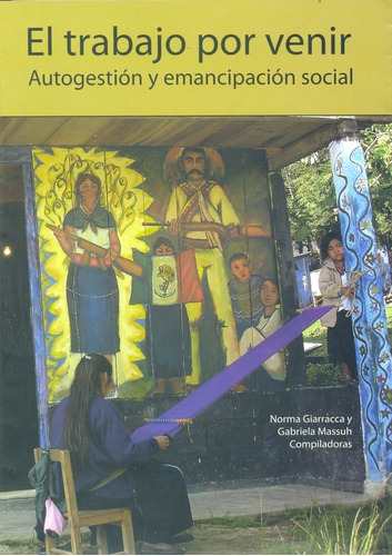 El Trabajo Por Venir: Autogestion Y Emancipacion Social, De Giarracca, Massuh. Serie N/a, Vol. Volumen Unico. Editorial Antropofagia, Tapa Blanda, Edición 1 En Español, 2008