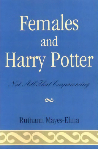 Females And Harry Potter, De Ruthann Mayes-elma. Editorial Rowman Littlefield, Tapa Blanda En Inglés