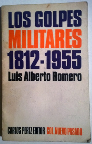 Luis Alberto Romero : Los Golpes Militares (1812-1955)