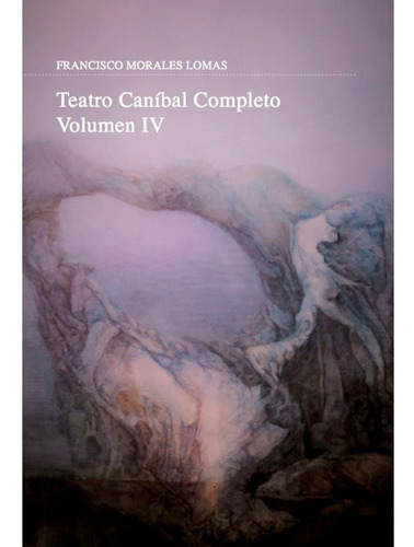 Libro Teatro Canã­bal Completo - Morales Lomas, Francisco