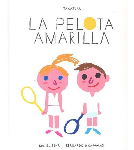 La Pelota Amarilla, De Fehr, Daniel. Editorial Takatuka, Tapa Dura En Español