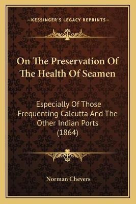 On The Preservation Of The Health Of Seamen : Especially ...