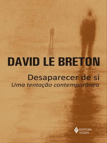 Desaparecer De Si: Uma Tentação Contemporânea, De Le Breton, David. Editora Vozes, Capa Mole, Edição 1ª Edição - 2018 Em Português