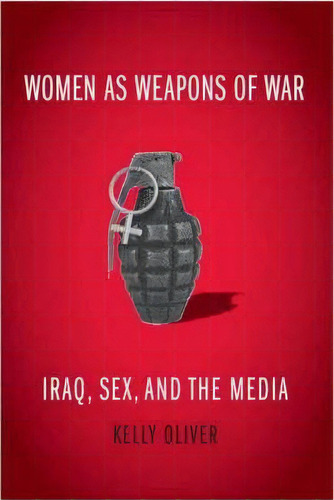 Women As Weapons Of War, De Kelly Oliver. Editorial Columbia University Press, Tapa Dura En Inglés