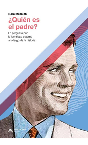 Quién es el Padre? La Pregunta por la Identidad Paterna a lo Largo de la Historia: No Aplica, de Milanich Nara. Serie 1, vol. 1. Editorial Siglo XXI, tapa pasta blanda, edición 1 en español, 2023