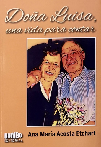 Doña Luisa: Una Vida Para Contar, De Ana María Acosta Etchart. Rumbo Editorial En Español