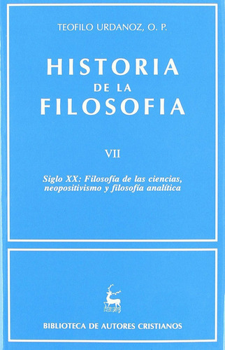 Historia De La Filosofãâa. Vii: Siglo Xx: Filosofãâa De Las Ciencias, Neopositivismo Y Filoso..., De Urdánoz, Teófilo. Editorial Biblioteca Autores Cristianos, Tapa Dura En Español