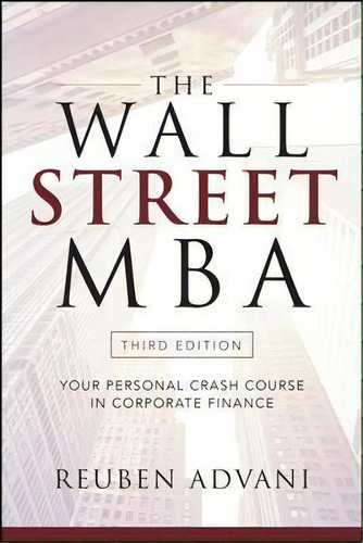 The Wall Street Mba, Third Edition: Your Personal Crash Course In Corporate Finance, De Reuben Advani. Editorial Mcgraw Hill Education, Tapa Blanda En Inglés