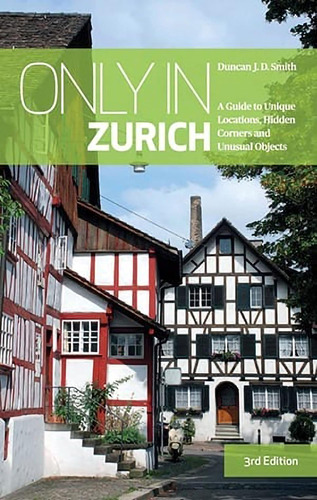 Libro: Only In Zurich: A Guide To Unique Locations, Hidden C