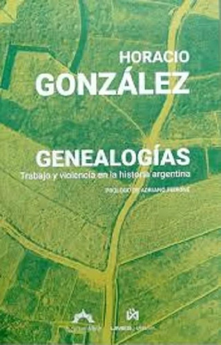Genealogías: Trabajo Y Violencia En La Historia Argentina, De González Horacio. N/a, Vol. Volumen Unico. Editorial Facultad Libre, Tapa Blanda, Edición 1 En Español