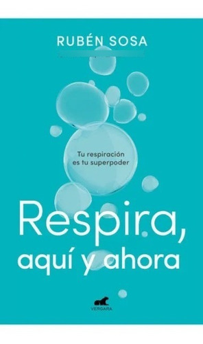 Respira, Aqui Y Ahora, De Ruben Sosa. Editorial Vergara, Tapa Blanda En Español, 2023