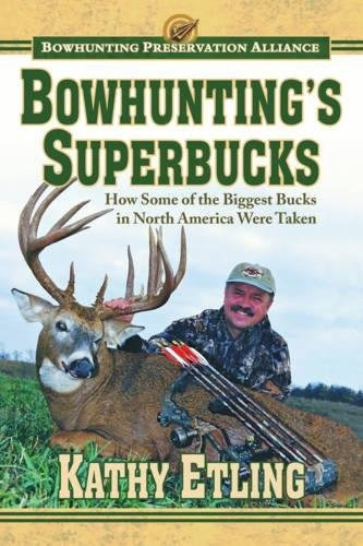 Bowhuntings Superbucks How Some Of The Biggest Bucks In Nort