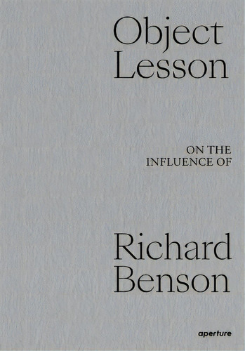 Object Lesson: On The Influence Of Richard Benson, De John Pilson., Vol. 1. Editorial Aperture, Tapa Dura En Inglés