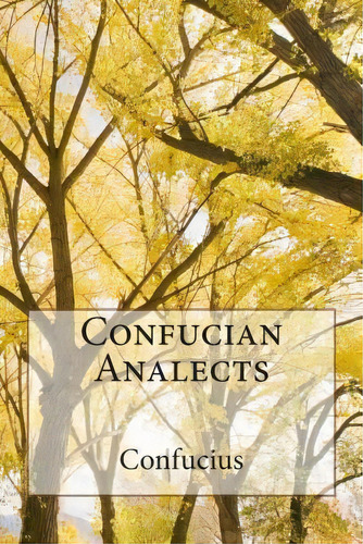 Confucian Analects, De Fucius. Editorial Createspace Independent Publishing Platform, Tapa Blanda En Inglés