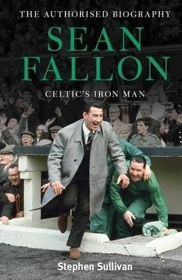 Sean Fallon: Celtic's Iron Man - Stephen Sullivan (hardba...