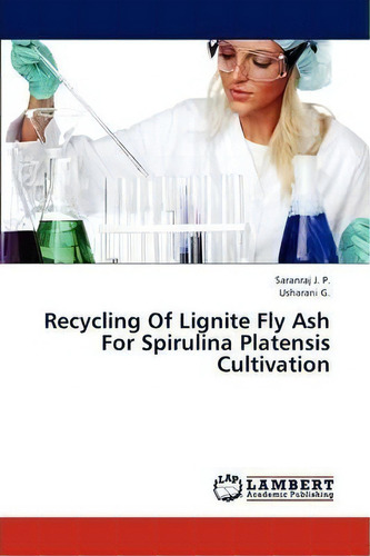 Recycling Of Lignite Fly Ash For Spirulina Platensis Cultivation, De G Usharani. Editorial Lap Lambert Academic Publishing, Tapa Blanda En Inglés