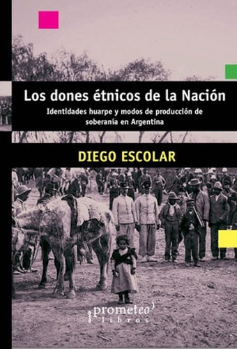 Dones Etnicos De La Nacion, Los, De Escolar, Diego. Editorial Prometeo, Tapa Tapa Blanda En Español