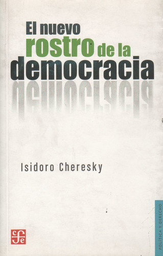 El Nuevo Rostro De La Democracia - Cheresky Isidoro, de CHERESKY ISIDORO. Editorial F.C.E, tapa blanda en español, 2015