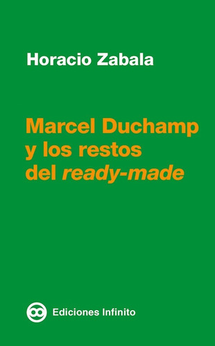 Imagen 1 de 1 de Marcel Duchamp Y Los Restos Del Ready Made // Horacio Zabala