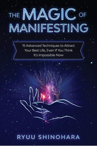 The Magic Of Manifesting: 15 Advanced Techniques To Attract
