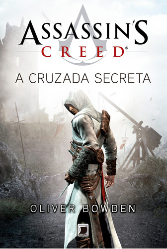 Assassin’s Creed: A cruzada secreta, de Oliver Bowden. Editora Galera, capa mole em português, 2019
