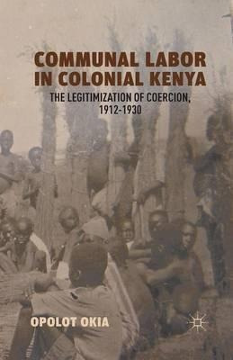 Communal Labor In Colonial Kenya - Opolot Okia