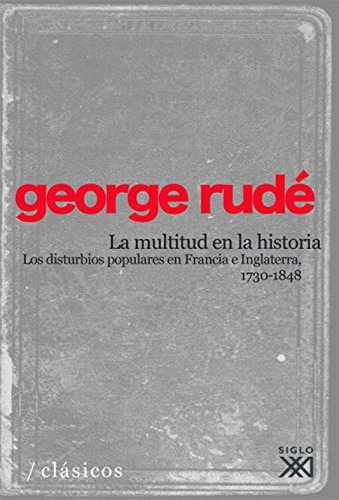 Libro: La Multitud En La Historia. Rude, George. Siglo Xxi E