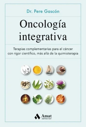 Oncología Integrativa, De Pere Gascón. Editorial Amat, Tapa Blanda, Edición 1 En Español, 2021