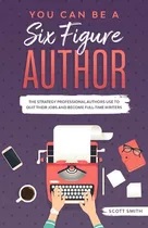 Comprar Libro You Can Be A Six Figure Author: The Strategy Profes...