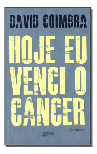 Libro Hoje Eu Venci O Cancer 03ed De Coimbra David Lpm