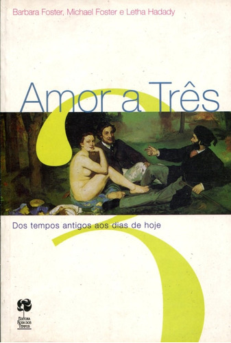 Livro Amor A Três Dos Tempos Antigos Aos Dias De Hoje - Barbara Foster,  Michael Foster E  Letha Hadady [1998]