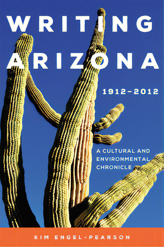 Writing Arizona, 1912-2012: A Cultural And Environmental Chronicle, De Engel-pearson, Kim. Editorial Univ Of Oklahoma Pr, Tapa Blanda En Inglés