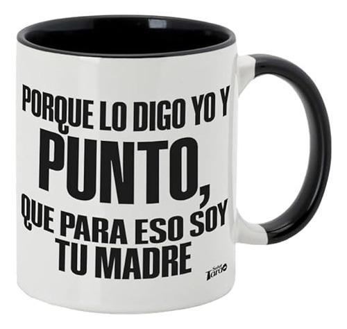 Porque Lo Digo Yo, Soy Tu Mamá Frases Tazas Personalizadas