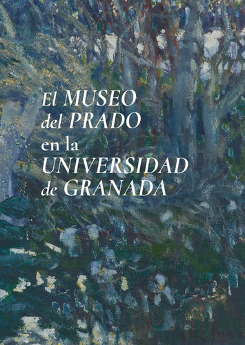 El Museo del Prado en la Universidad de Granada, de Varios autores. Editorial Universidad de Granada, tapa blanda en español