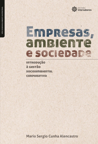 Empresas, ambiente e sociedade: introdução à gestão socioambiental corporativa, de Alencastro, Mario Sergio Cunha. Série Série Desenvolvimento Sustentável Editora Intersaberes Ltda., capa mole em português, 2012