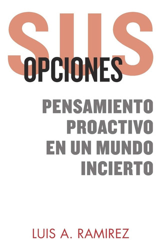 Libro: Sus Opciones: Pensamiento Proactivo En Un Mundo Incie