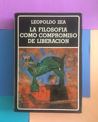 La Filosofía Como Compromiso De Liberación. Leopoldo Zea