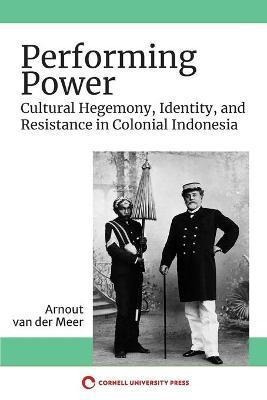 Libro Performing Power : Cultural Hegemony, Identity, And...